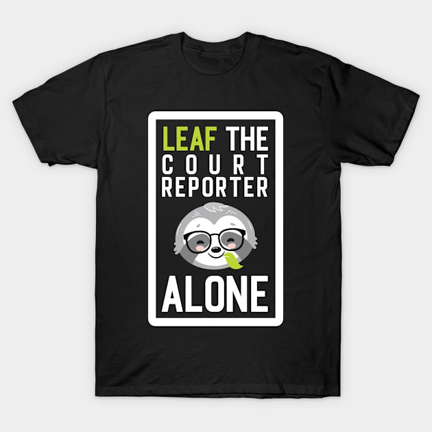 Funny Court Reporter Pun - Leaf me Alone - Gifts for Court Reporters T-Shirt by BetterManufaktur